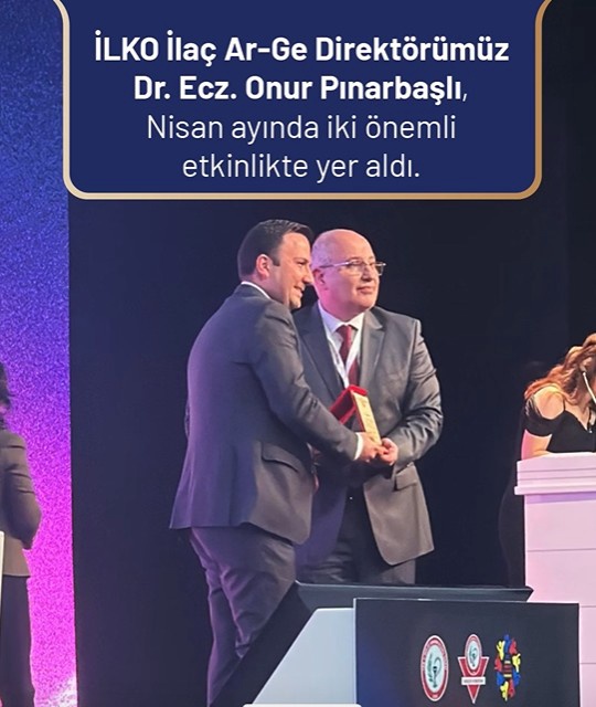 İLKO İlaç Ar-Ge Direktörümüz Dr. Ecz. Onur Pınarbaşlı Nisan Ayında İki Önemli Etkinliğe Katıldı